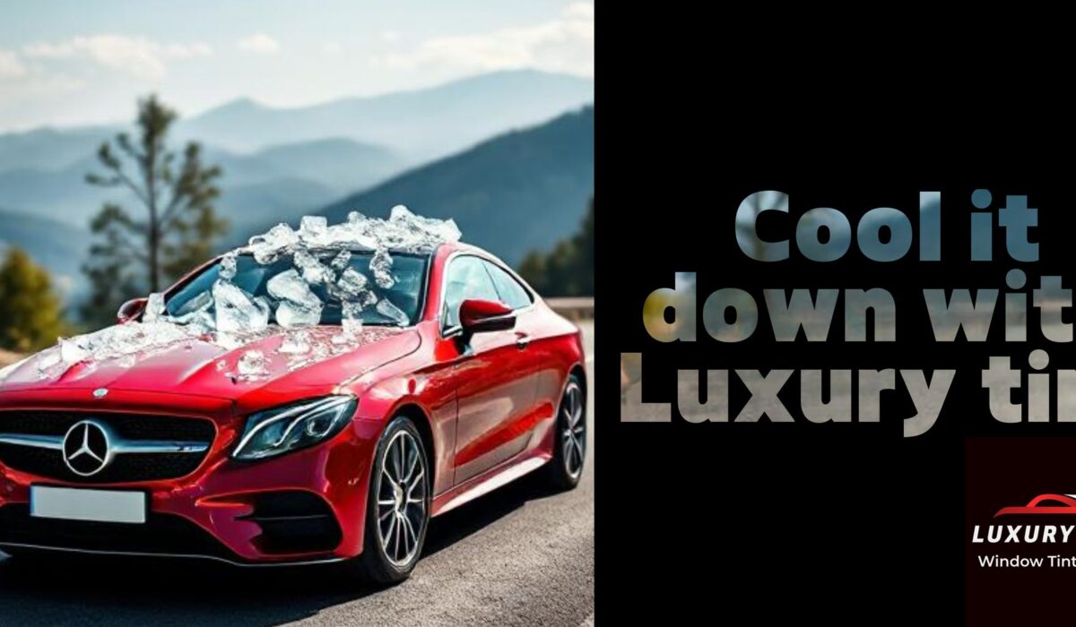 COOL IT DOWN WITH LUXURY TINT & GLASS